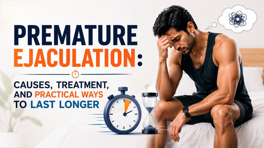 Premature Ejaculation: Causes, Treatment, and Practical Ways to Last Longer